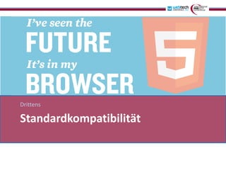 Drittens

Standardkompatibilität
 