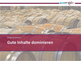 Blogs beweisen

Gute Inhalte dominieren
 
