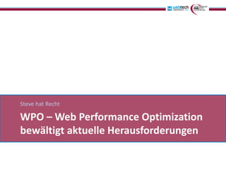 Steve hat Recht

WPO – Web Performance Optimization
bewältigt aktuelle Herausforderungen
 