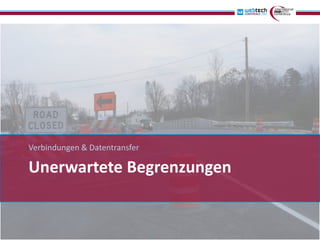 Verbindungen & Datentransfer

Unerwartete Begrenzungen
 