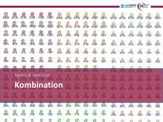 Sprites & JavaScript

Kombination
 