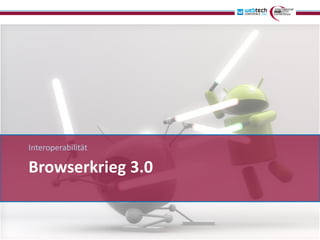 Interoperabilität

Browserkrieg 3.0
 