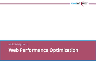 Mehr Erfolg durch

Web Performance Optimization
 