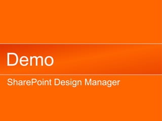 Demo
SharePoint Design Manager
 