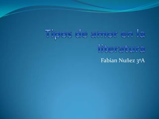 Tipos de amor en la literatura FabianNuñez 3ºA 