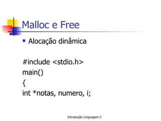 Malloc e Free Alocação dinâmica #include <stdio.h> main() { int *notas, numero, i; 