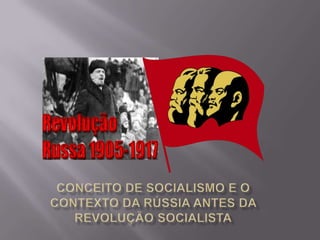 conceito de Socialismo e o Contexto da Rússia antes da Revolução socialista 