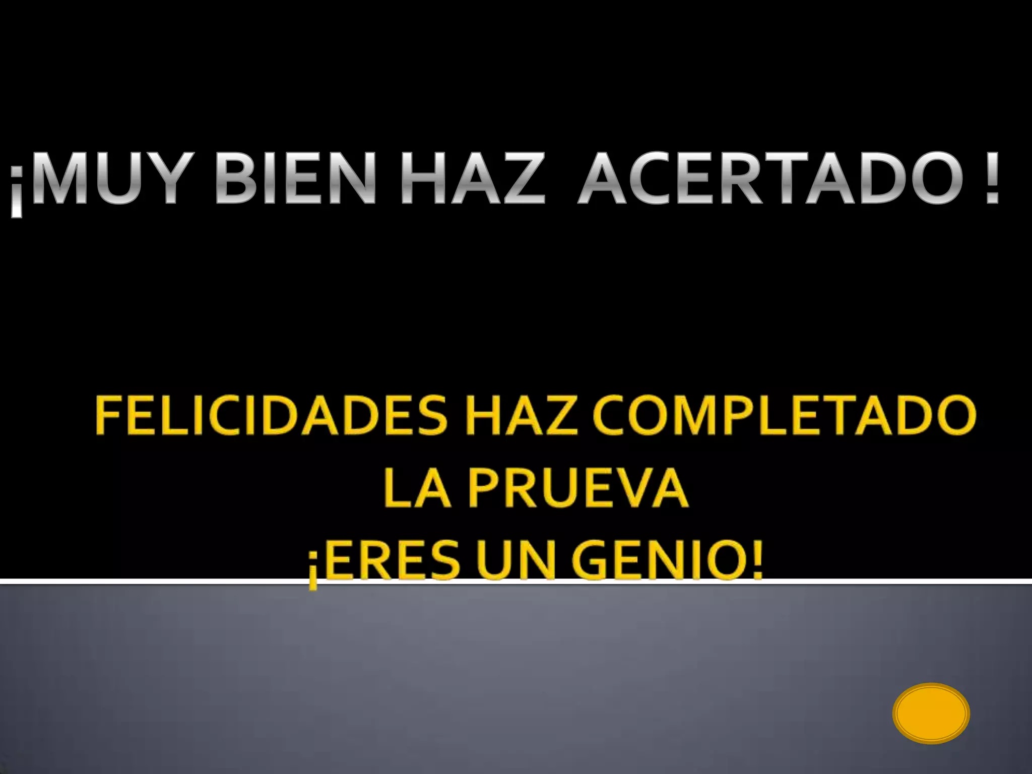 PULSA SIGUIENTE PARA IR A LA PROXIMA PREGUNTA¡MUY BIEN HAZ ACERTADO !