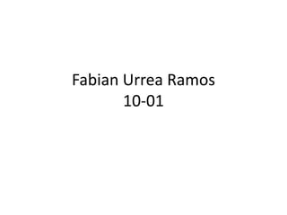 Fabian Urrea Ramos
       10-01
 