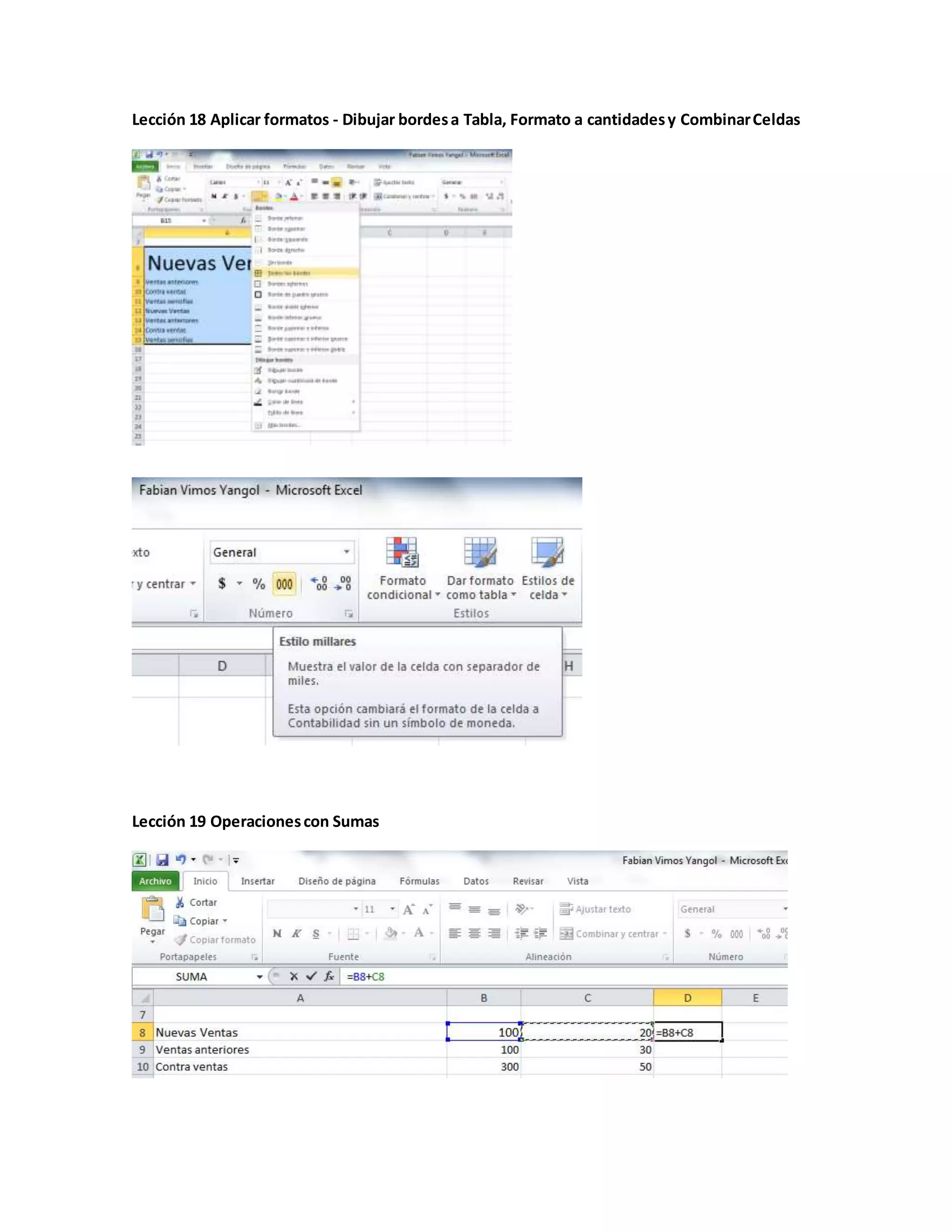 Lección 18 Aplicar formatos - Dibujar bordesa Tabla, Formato a cantidadesy CombinarCeldas
Lección 19 Operacionescon Sumas
 