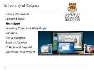 University of CalgaryUniversity of Calgary
Book a Workroom
Learning Tools
TeamSpot
Learning Commons Workshops
Sandbox
Ask-a-question
Book a Librarian
IT Technical Support
Showcase Your Project
 