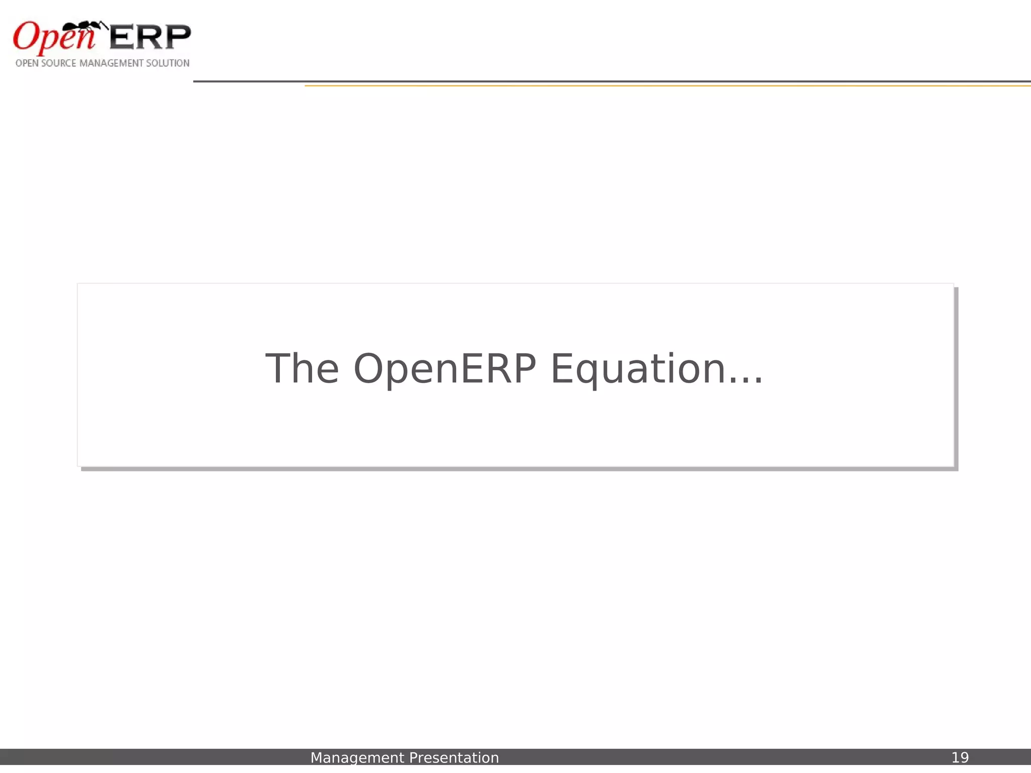 The OpenERP Equation...
                         The OpenERP Equation...




Nom du fichier – à compléter   Management Presentation   19
 
