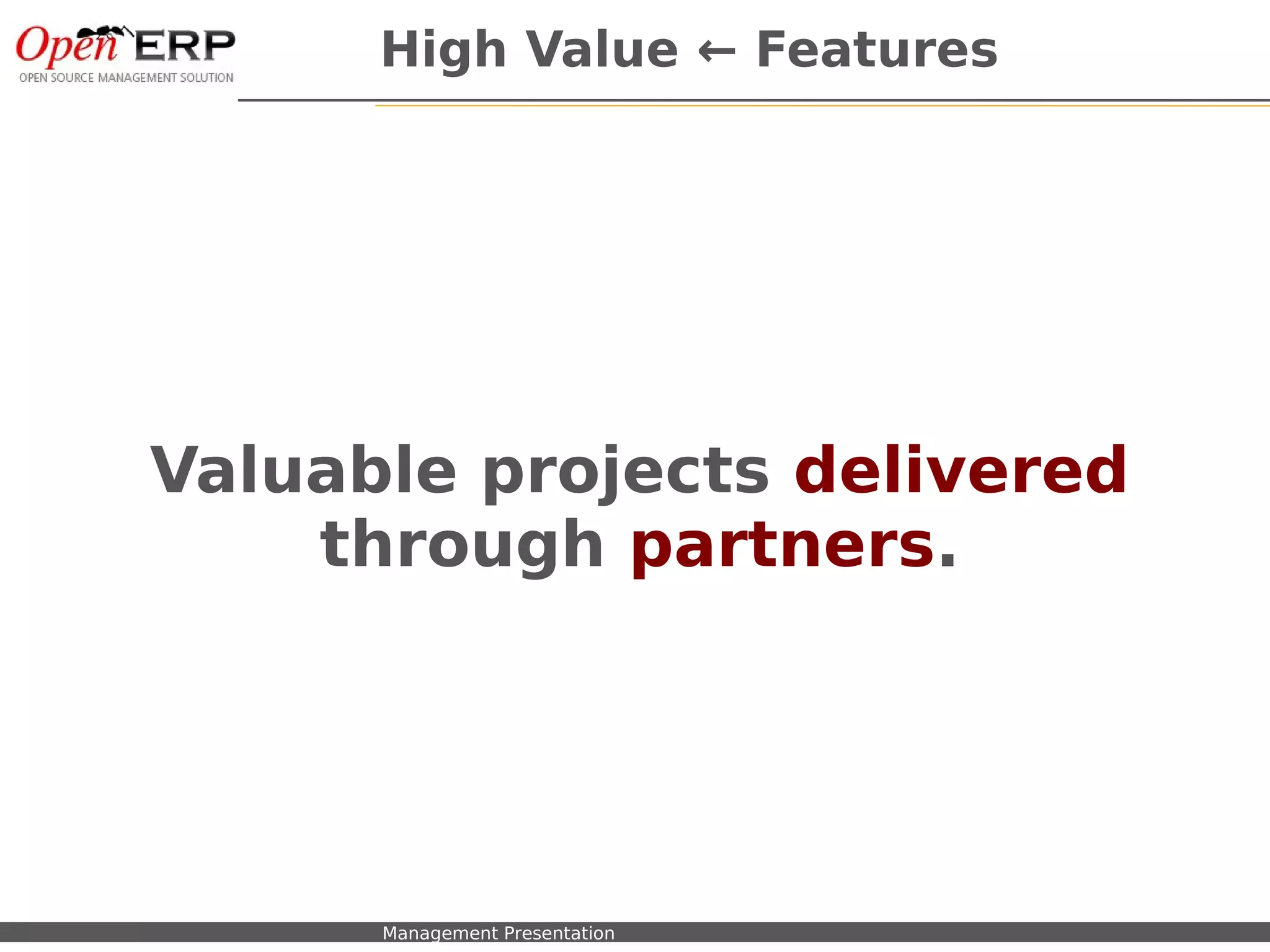 High Value ← Features




      Valuable projects delivered
          through partners.




Nom du fichier – à compléter   Management Presentation
 