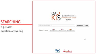 SEARCHING
e.g. QAKIS
question-answering
 