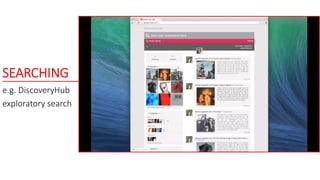 SEARCHING
e.g. DiscoveryHub
exploratory search
 