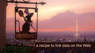 a recipe to link data on the Web
 