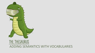 ADDING SEMANTICS WITH VOCABULARIES
 