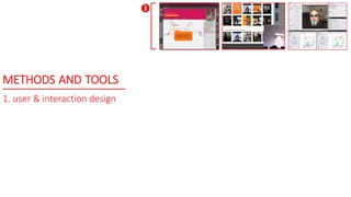 METHODS AND TOOLS
1. user & interaction design

 