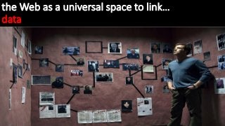 the Web as a universal space to link…
data
 