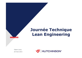 Fabien Leroy
26 mars 2015
Journée Technique
Lean Engineering
 