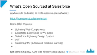 #CD22
A whole site dedicated to OSS (open source software):
https://opensource.salesforce.com
Some OSS Projects:
● Lightni...