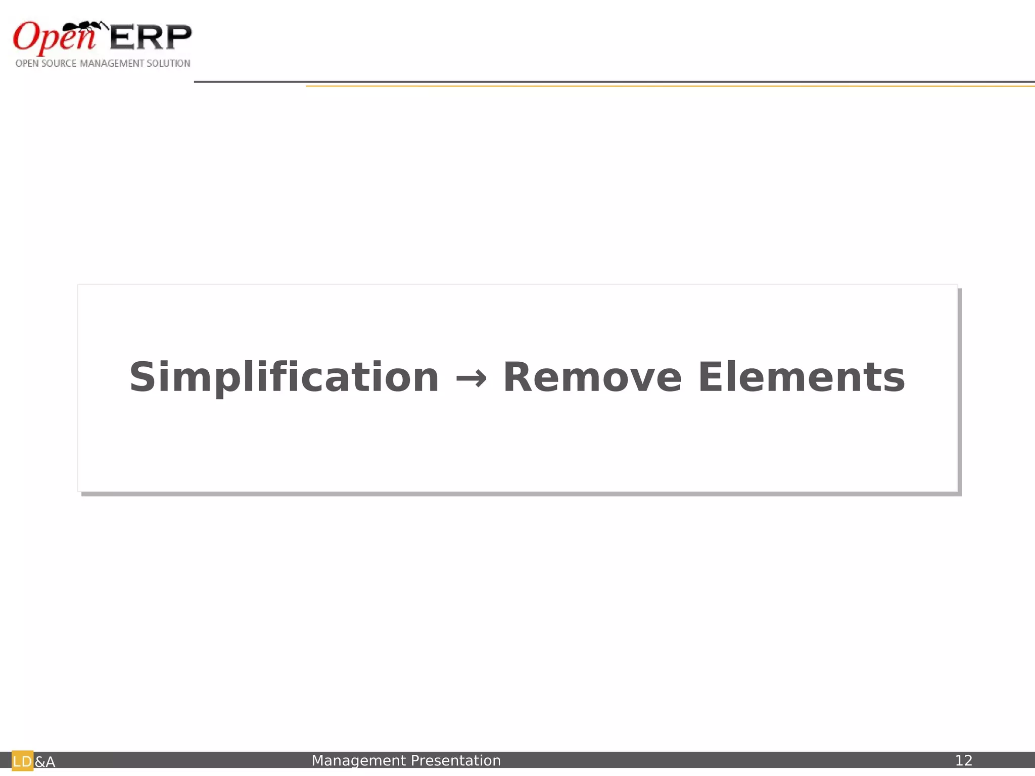 Simplification → Remove Elements
            Simplification → Remove Elements




&A   Nom du fichier – à compléter   Management Presentation   12
 
