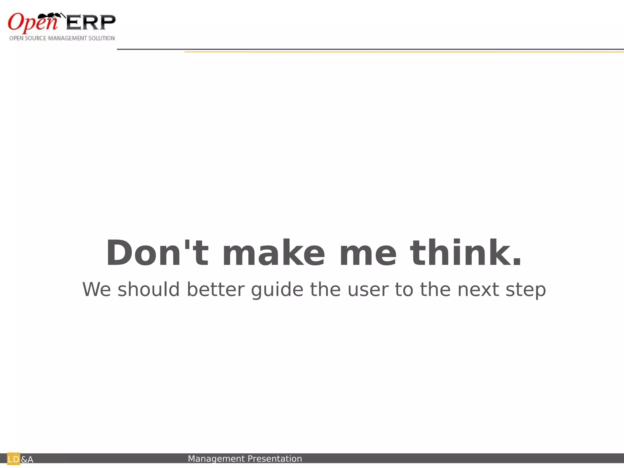 Don't make me think.
             We should better guide the user to the next step




&A   Nom du fichier – à compléter   Management Presentation
 