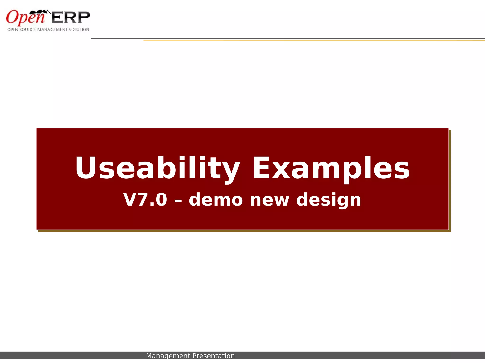 Useability Examples
                         V7.0 – demo new design




Nom du fichier – à compléter   Management Presentation
 
