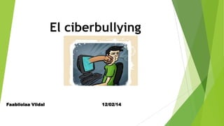 El ciberbullying

Faabiiolaa Viidal

12/02/14

 
