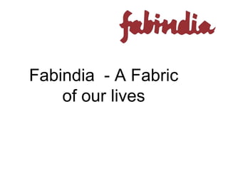 Fabindia - A Fabric
    of our lives
 