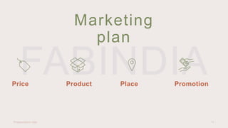 Marketing
plan
Price Product Place Promotion
Presentation title 11
 