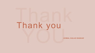 -KOMAL KAILAS BANKAR
Thank you
 