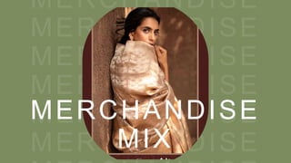 MERCHANDISE
MIX
 
