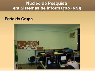 Núcleo de Pesquisa  em Sistemas de Informação (NSI) 
