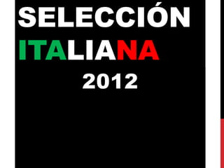 SELECCIÓN
ITALIANA
2012
 