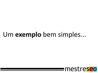 Um exemplo bem simples...
 