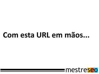 Com esta URL em mãos...
 