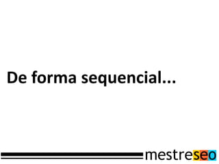De forma sequencial...
 