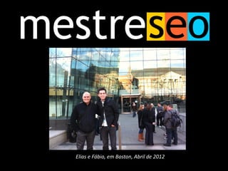 Elias e Fábio, em Boston, Abril de 2012
 