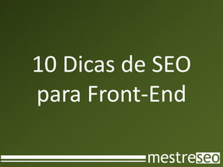 10 Dicas de SEO
para Front-End
 