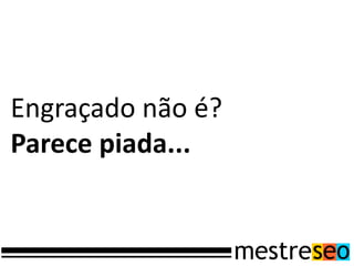Engraçado não é?
Parece piada...
 