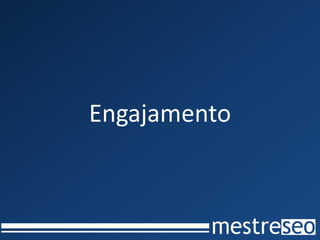 Engajamento
 
