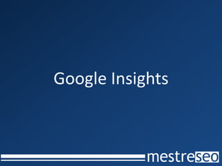 Google Insights
 