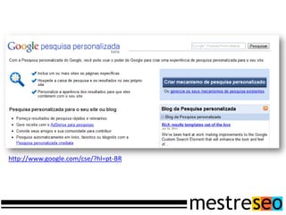 http://www.google.com/cse/?hl=pt-BR
 