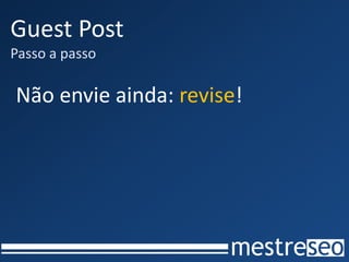 Guest Post
Passo a passo

Não envie ainda: revise!
 