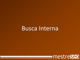 Busca Interna
 