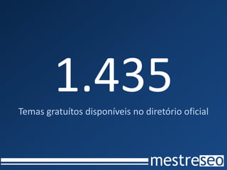 1.435
Temas gratuítos disponíveis no diretório oficial
 
