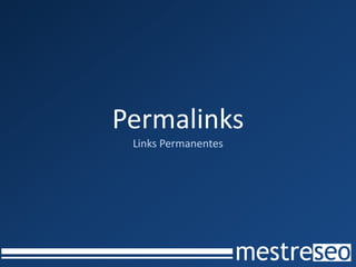 Permalinks
 Links Permanentes
 