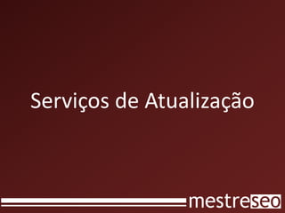 Serviços de Atualização
 