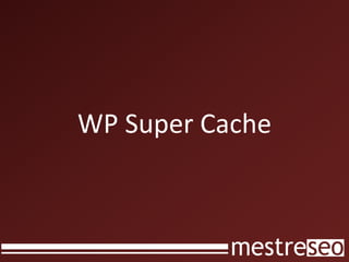WP Super Cache
 